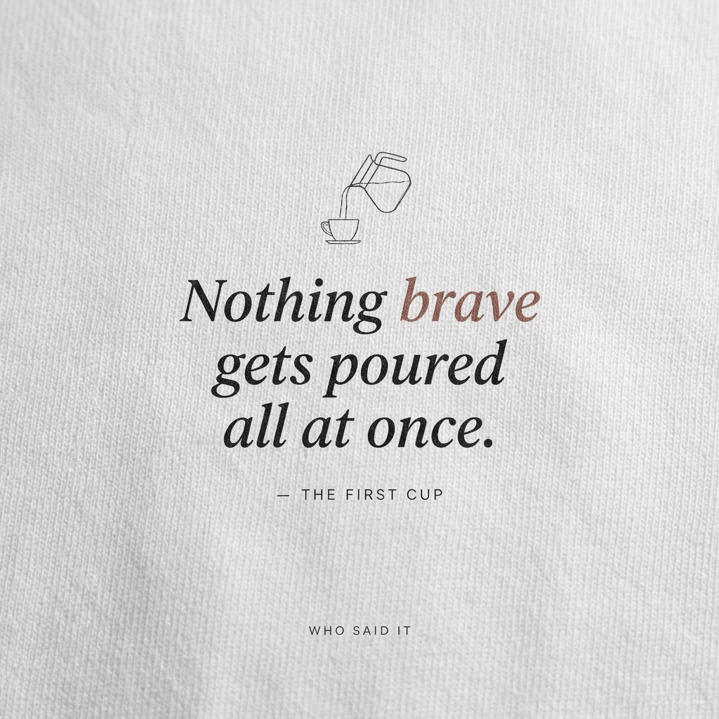 Nothing Brave All at Once — The First Cup Tee - detail