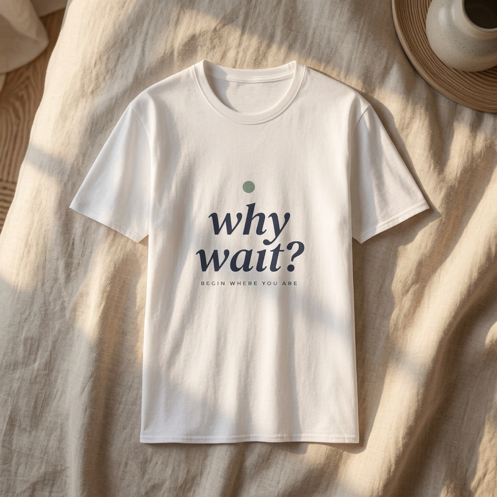 Why Wait — The Begin Tee - styled